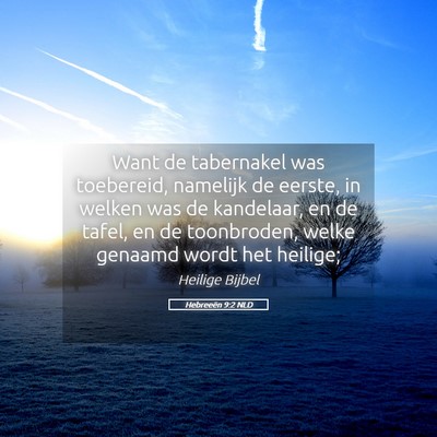 Picture 05 - Hebreeën 9:2 NLD - Want de tabernakel was toebereid, namelijk de - Bible Verse Picture