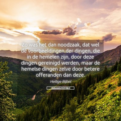 Picture 05 - Hebreeën 9:23 NLD - Zo was het dan noodzaak, dat wel de - Bible Verse Picture