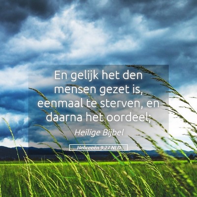 Picture 05 - Hebreeën 9:27 NLD - En gelijk het den mensen gezet is, eenmaal te - Bible Verse Picture