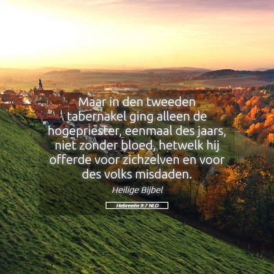 Picture 05 - Hebreeën 9:7 NLD - Maar in den tweeden tabernakel ging alleen de - Bible Verse Picture