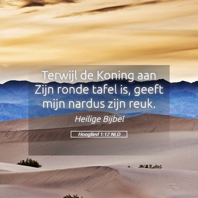 Picture 05 - Hooglied 1:12 NLD - Terwijl de Koning aan Zijn ronde tafel is, geeft - Bible Verse Picture