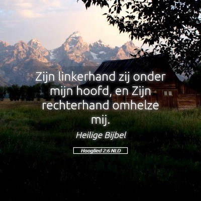 Picture 05 - Hooglied 2:6 NLD - Zijn linkerhand zij onder mijn hoofd, en Zijn - Bible Verse Picture