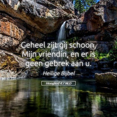 Picture 05 - Hooglied 4:7 NLD - Geheel zijt gij schoon, Mijn vriendin, en er is - Bible Verse Picture