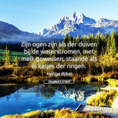 Picture 05 - Hooglied 5:12 NLD - Zijn ogen zijn als der duiven bij de - Bible Verse Picture