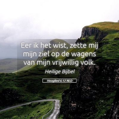 Picture 05 - Hooglied 6:12 NLD - Eer ik het wist, zette mij mijn ziel op de wagens - Bible Verse Picture