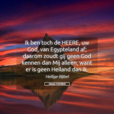 Picture 05 - Hosea 13:4 NLD - Ik ben toch de HEERE, uw God, van Egypteland af; - Bible Verse Picture