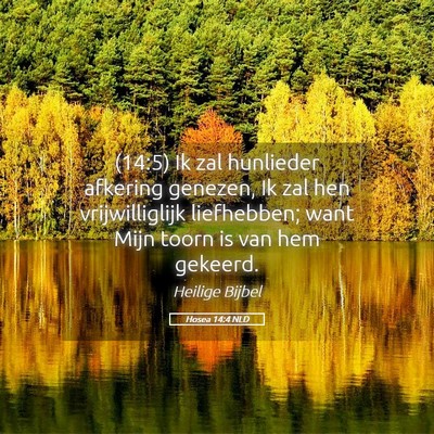 Picture 05 - Hosea 14:4 NLD - (14:5) Ik zal hunlieder afkering genezen, Ik zal - Bible Verse Picture