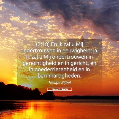 Picture 05 - Hosea 2:19 NLD - (2:18) En Ik zal u Mij ondertrouwen in - Bible Verse Picture