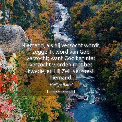 Picture 05 - Jakobus 1:13 NLD - Niemand, als hij verzocht wordt, zegge: Ik word - Bible Verse Picture