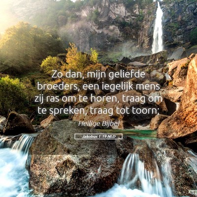 Picture 05 - Jakobus 1:19 NLD - Zo dan, mijn geliefde broeders, een iegelijk mens - Bible Verse Picture
