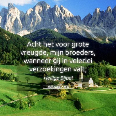 Picture 05 - Jakobus 1:2 NLD - Acht het voor grote vreugde, mijn broeders, - Bible Verse Picture