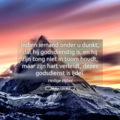 Picture 05 - Jakobus 1:26 NLD - Indien iemand onder u dunkt, dat hij godsdienstig - Bible Verse Picture