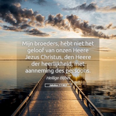 Picture 05 - Jakobus 2:1 NLD - Mijn broeders, hebt niet het geloof van onzen - Bible Verse Picture
