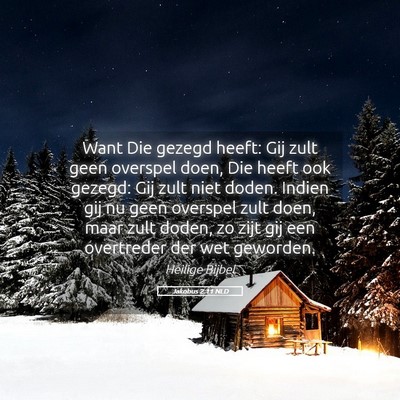 Picture 05 - Jakobus 2:11 NLD - Want Die gezegd heeft: Gij zult geen overspel - Bible Verse Picture