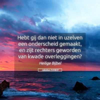 Picture 05 - Jakobus 2:4 NLD - Hebt gij dan niet in uzelven een onderscheid - Bible Verse Picture