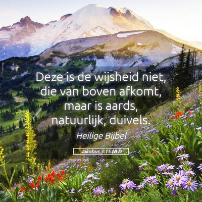 Picture 05 - Jakobus 3:15 NLD - Deze is de wijsheid niet, die van boven afkomt, - Bible Verse Picture