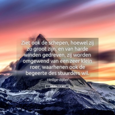 Picture 05 - Jakobus 3:4 NLD - Ziet ook de schepen, hoewel zij zo groot zijn, en - Bible Verse Picture