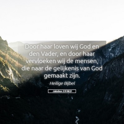 Picture 05 - Jakobus 3:9 NLD - Door haar loven wij God en den Vader, en door - Bible Verse Picture