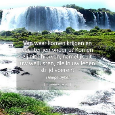 Picture 05 - Jakobus 4:1 NLD - Van waar komen krijgen en vechterijen onder u? - Bible Verse Picture