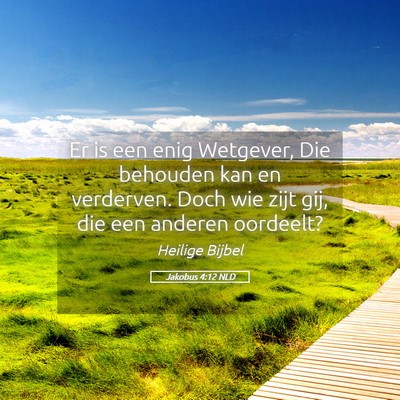 Picture 05 - Jakobus 4:12 NLD - Er is een enig Wetgever, Die behouden kan en - Bible Verse Picture