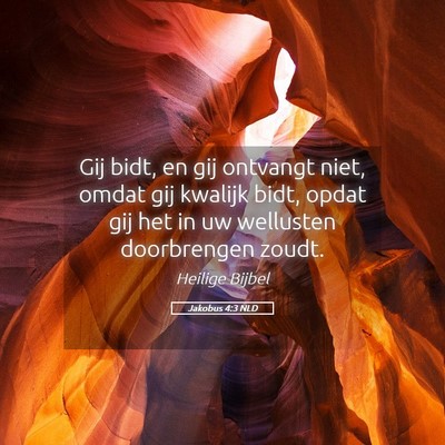Picture 05 - Jakobus 4:3 NLD - Gij bidt, en gij ontvangt niet, omdat gij kwalijk - Bible Verse Picture