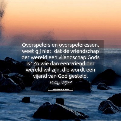 Picture 05 - Jakobus 4:4 NLD - Overspelers en overspeleressen, weet gij niet, - Bible Verse Picture