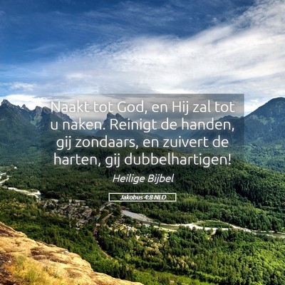 Picture 05 - Jakobus 4:8 NLD - Naakt tot God, en Hij zal tot u naken. Reinigt de - Bible Verse Picture