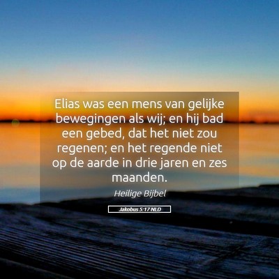 Picture 05 - Jakobus 5:17 NLD - Elias was een mens van gelijke bewegingen als - Bible Verse Picture