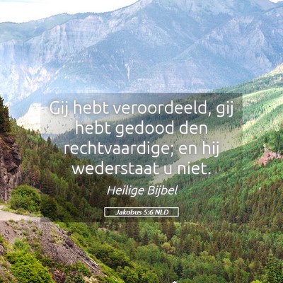 Picture 05 - Jakobus 5:6 NLD - Gij hebt veroordeeld, gij hebt gedood den - Bible Verse Picture
