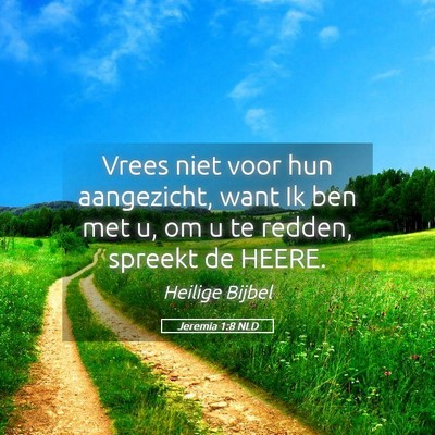 Picture 05 - Jeremia 1:8 NLD - Vrees niet voor hun aangezicht, want Ik ben met - Bible Verse Picture