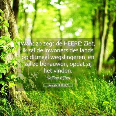 Picture 05 - Jeremia 10:18 NLD - Want zo zegt de HEERE: Ziet, Ik zal de inwoners - Bible Verse Picture