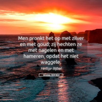 Picture 05 - Jeremia 10:4 NLD - Men pronkt het op met zilver en met goud; zij - Bible Verse Picture