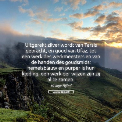 Picture 05 - Jeremia 10:9 NLD - Uitgerekt zilver wordt van Tarsis gebracht, en - Bible Verse Picture