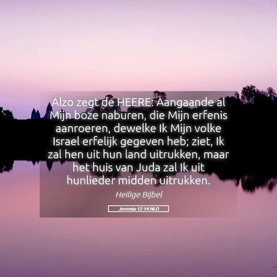 Picture 05 - Jeremia 12:14 NLD - Alzo zegt de HEERE: Aangaande al Mijn boze - Bible Verse Picture