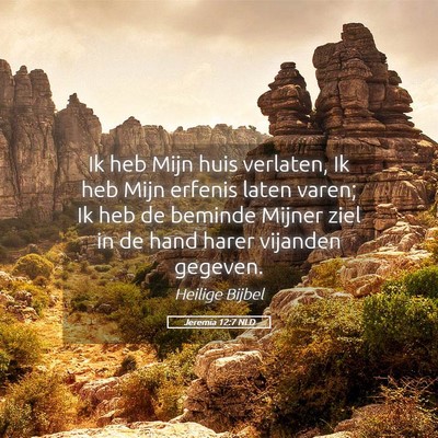 Picture 05 - Jeremia 12:7 NLD - Ik heb Mijn huis verlaten, Ik heb Mijn erfenis - Bible Verse Picture