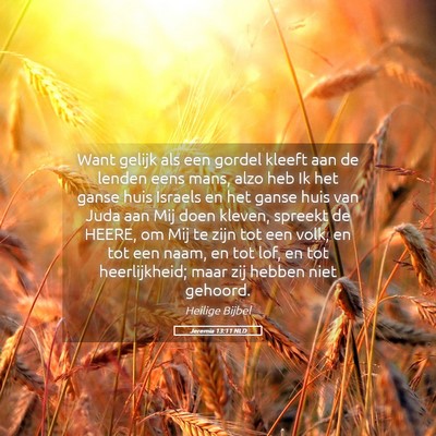 Picture 05 - Jeremia 13:11 NLD - Want gelijk als een gordel kleeft aan de lenden - Bible Verse Picture