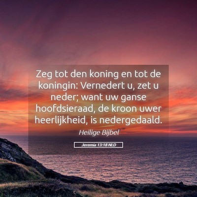 Picture 05 - Jeremia 13:18 NLD - Zeg tot den koning en tot de koningin: Vernedert - Bible Verse Picture