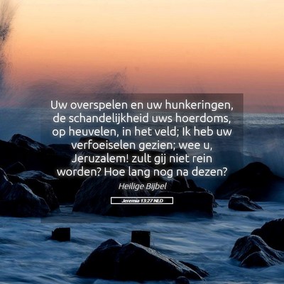 Picture 05 - Jeremia 13:27 NLD - Uw overspelen en uw hunkeringen, de - Bible Verse Picture