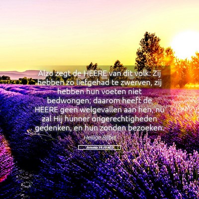Picture 05 - Jeremia 14:10 NLD - Alzo zegt de HEERE van dit volk: Zij hebben zo - Bible Verse Picture