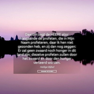 Picture 05 - Jeremia 14:15 NLD - Daarom zegt de HEERE alzo: Aangaande de profeten, - Bible Verse Picture