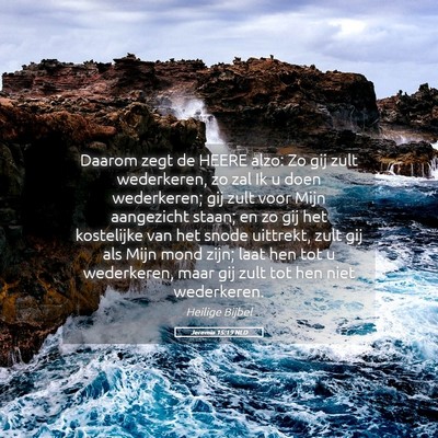 Picture 05 - Jeremia 15:19 NLD - Daarom zegt de HEERE alzo: Zo gij zult - Bible Verse Picture