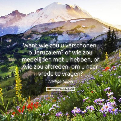 Picture 05 - Jeremia 15:5 NLD - Want wie zou u verschonen, o Jeruzalem? of wie - Bible Verse Picture