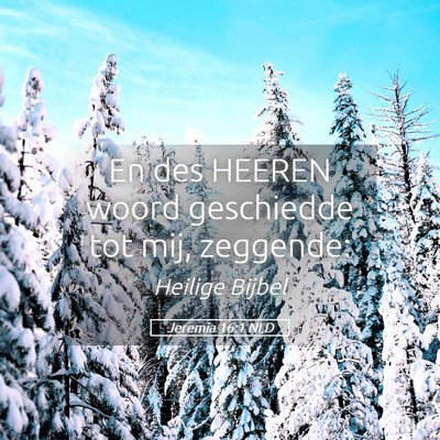 Picture 05 - Jeremia 16:1 NLD - En des HEEREN woord geschiedde tot mij, - Bible Verse Picture