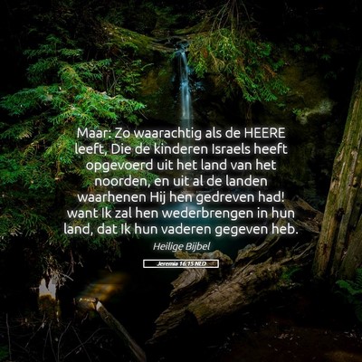 Picture 05 - Jeremia 16:15 NLD - Maar: Zo waarachtig als de HEERE leeft, Die de - Bible Verse Picture