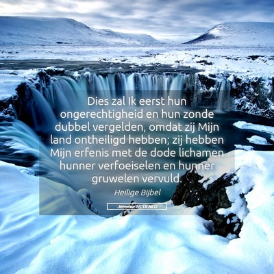 Picture 05 - Jeremia 16:18 NLD - Dies zal Ik eerst hun ongerechtigheid en hun - Bible Verse Picture
