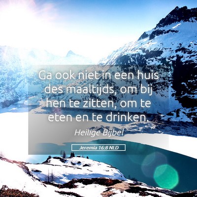 Picture 05 - Jeremia 16:8 NLD - Ga ook niet in een huis des maaltijds, om bij hen - Bible Verse Picture