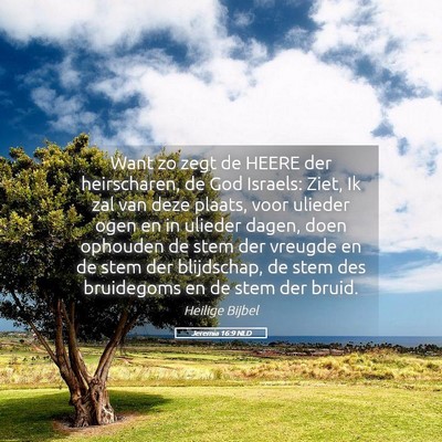 Picture 05 - Jeremia 16:9 NLD - Want zo zegt de HEERE der heirscharen, de God - Bible Verse Picture