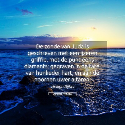 Picture 05 - Jeremia 17:1 NLD - De zonde van Juda is geschreven met een ijzeren - Bible Verse Picture