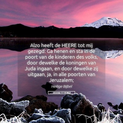 Picture 05 - Jeremia 17:19 NLD - Alzo heeft de HEERE tot mij gezegd: Ga henen en - Bible Verse Picture