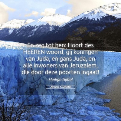 Picture 05 - Jeremia 17:20 NLD - En zeg tot hen: Hoort des HEEREN woord, gij - Bible Verse Picture